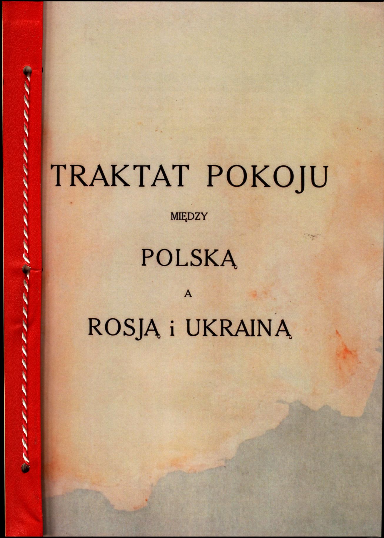 Traktat Pokoju między Polską a Rosją i Ukrainą podpisany w Rydze dnia 18 marca 1921 roku, s. 1, MSZ, sygn. 6739.